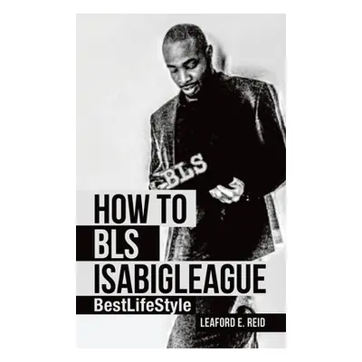 "How to Bls Isabigleague: Bestlifestyle" - "" ("Reid Leaford E.")