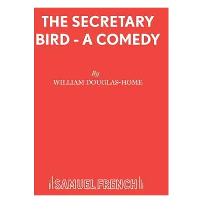 "The Secretary Bird - A Comedy" - "" ("Douglas-Home William")