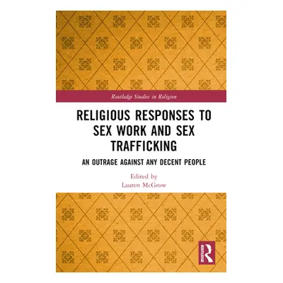 "Religious Responses to Sex Work and Sex Trafficking: An Outrage Against Any Decent People" - ""