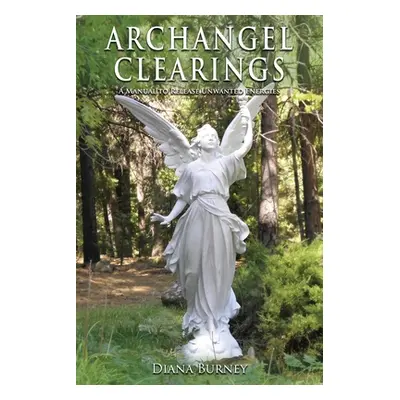 "Archangel Clearings: A Manual to Release Unwanted Energies" - "" ("Burney Diana")