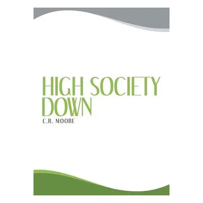 "High Society Down" - "" ("Moore C. R.")