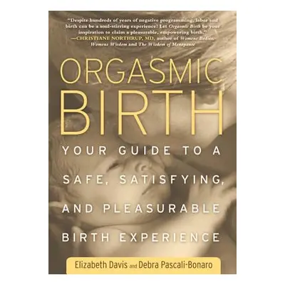 "Orgasmic Birth: Your Guide to a Safe, Satisfying, and Pleasurable Birth Experience" - "" ("Davi