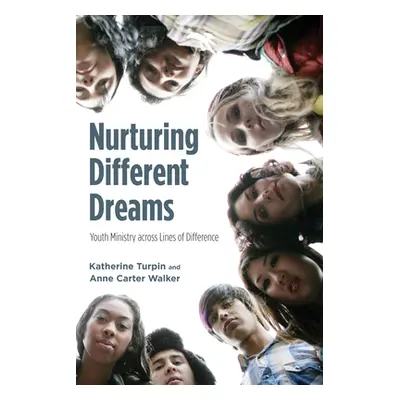 "Nurturing Different Dreams: Youth Ministry Across Lines of Difference" - "" ("Turpin Katherine"