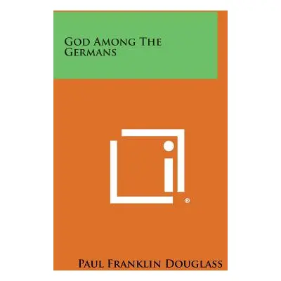 "God Among the Germans" - "" ("Douglass Paul Franklin")