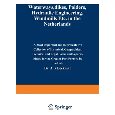 "Waterways, Dikes, Polders, Hydraulic Engineering, Windmills Etc. in the Netherlands: A most imp