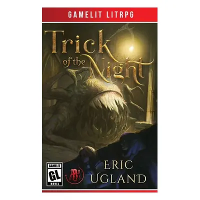 "Trick of the Night: A LitRPG/GameLit Adventure" - "" ("Ugland Eric")