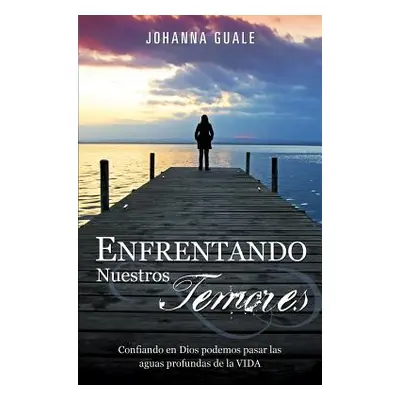 "Enfrentando Nuestros Temores" - "" ("Guale Johanna")