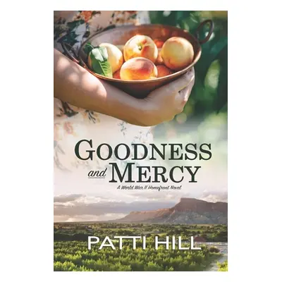 "Goodness and Mercy: A World War II Homefront Novel" - "" ("Hill Patti")