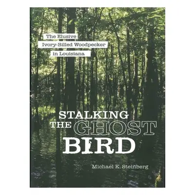 "Stalking the Ghost Bird: The Elusive Ivory-Billed Woodpecker in Louisiana" - "" ("Steinberg Mic