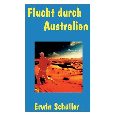 "Flucht durch Australien: Thriller" - "" ("Schller Erwin")