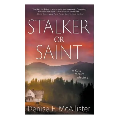 "Stalker or Saint: A Katy McKim Mystery" - "" ("McAllister Denise F.")