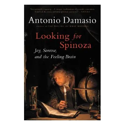 "Looking for Spinoza: Joy, Sorrow, and the Feeling Brain" - "" ("Damasio Antonio")