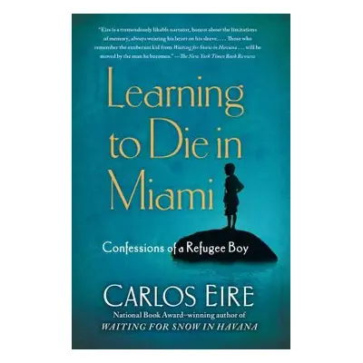 "Learning to Die in Miami: Confessions of a Refugee Boy" - "" ("Eire Carlos")