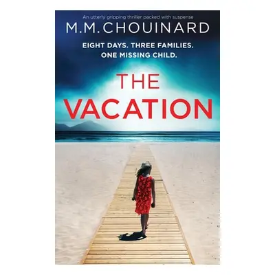 "The Vacation: An utterly gripping thriller packed with suspense" - "" ("Chouinard M. M.")