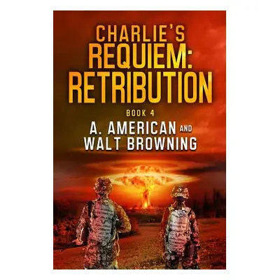 "Charlie's Requiem: Retribution: Book 4" - "" ("American Angery")