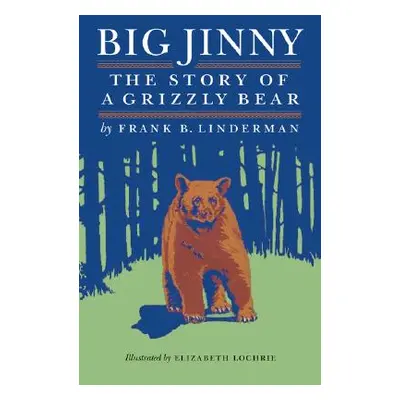 "Big Jinny: The Story of a Grizzly Bear" - "" ("Linderman Frank B.")