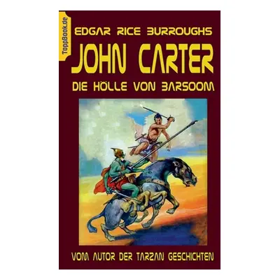 "John Carter - Die Hlle von Baarsoom: vom Autor der Tarzan Geschichten" - "" ("Burroughs Edgar R