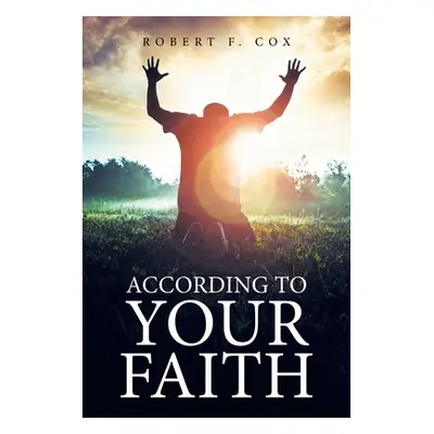 "According to Your Faith" - "" ("Cox Robert F.")