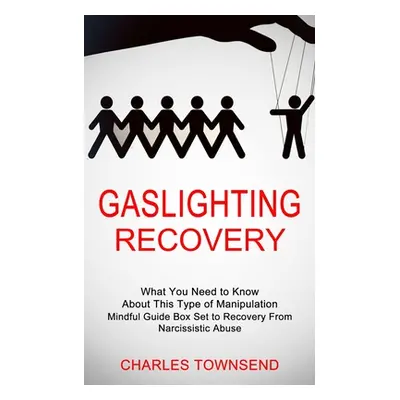 "Gaslighting Recovery: Mindful Guide Box Set to Recovery From Narcissistic Abuse