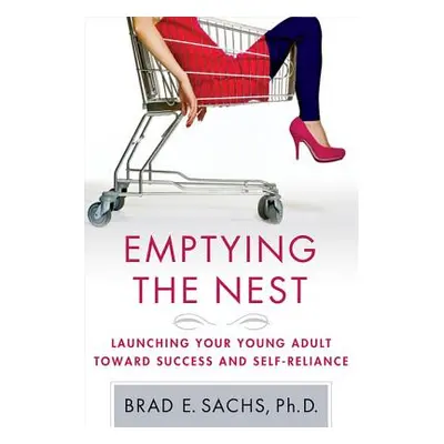 "Emptying the Nest: Launching Your Young Adult Toward Success and Self-Reliance" - "" ("Sachs Br