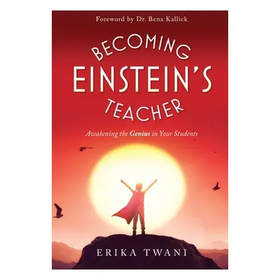 "Becoming Einstein's Teacher: Awakening the Genius in Your Students" - "" ("Twani Erika")