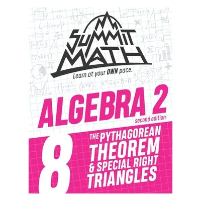 "Summit Math Algebra 2 Book 8: The Pythagorean Theorem and Special Right Triangles" - "" ("Jouja