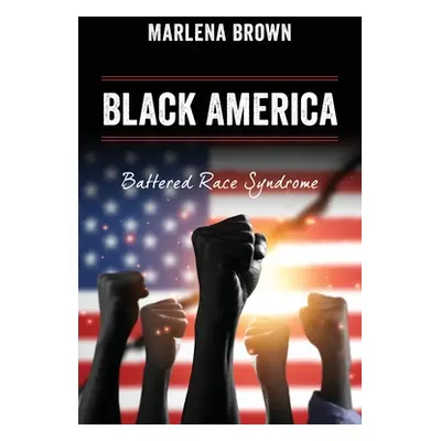 "Black America: Battered Race Syndrome" - "" ("Brown Marlena")