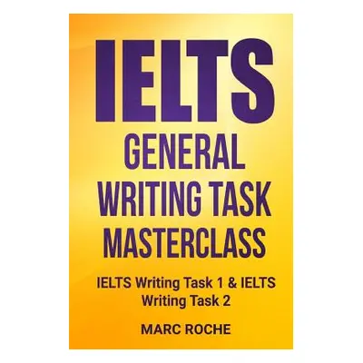 "IELTS General Writing Task Masterclass (R): IELTS Writing Task 1 & IELTS Writing Task 2" - "" (