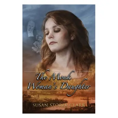 "The Monk Woman's Daughter" - "" ("Clark Susan Storer")