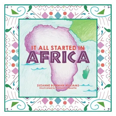 "It All Started in Africa" - "" ("Williams Suzanne Bowman")