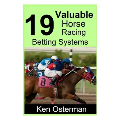 "19 Valuable Horse Racing Betting Systems" - "" ("Osterman Ken")