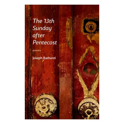 "The 13th Sunday After Pentecost: Poems" - "" ("Bathanti Joseph")