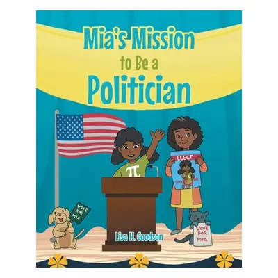 "Mia's Mission to be a Politician" - "" ("Goodson Lisa H.")