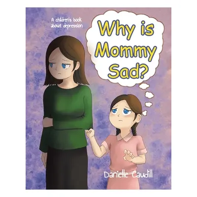 "Why is Mommy Sad?: A children's book about depression" - "" ("Caudill Danielle")