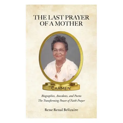 "The Last Prayer of a Mother: Biographies, Anecdotes, and Poems: The Transforming Power of Faith