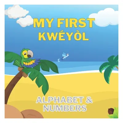 "My First Kwyl Alphabet & Numbers: English to Creole kids book - Colourful 8.5 by 8.5" illustrat