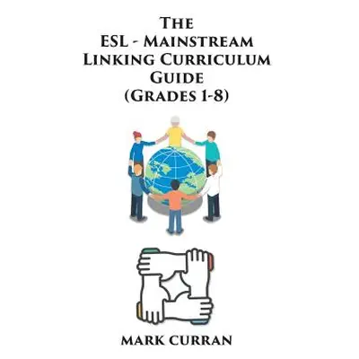 "The E.S.L Mainstream Linking Curriculum Guide (Grades 1-8)" - "" ("Curran Mark")