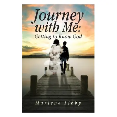 "Journey with Me: Getting to Know God" - "" ("Libby Marlene")