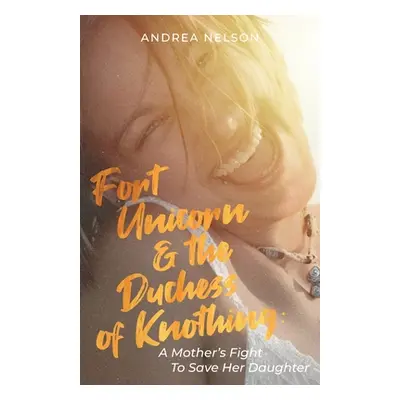 "Fort Unicorn and the Duchess of Knothing" - "" ("Nelson Andrea")