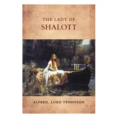 "The Lady of Shalott" - "" ("Lord Tennyson Alfred")