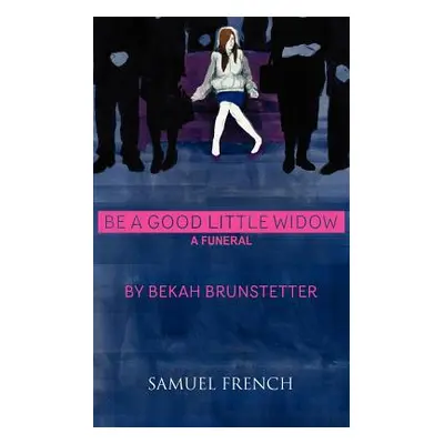 "Be a Good Little Widow" - "" ("Brunstetter Bekah")