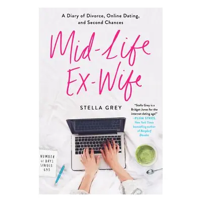 "Mid-Life Ex-Wife: A Diary of Divorce, Online Dating, and Second Chances" - "" ("Grey Stella")