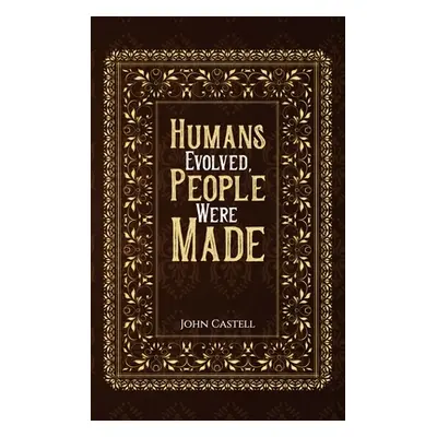 "Humans Evolved, People Were Made" - "" ("Castell John")