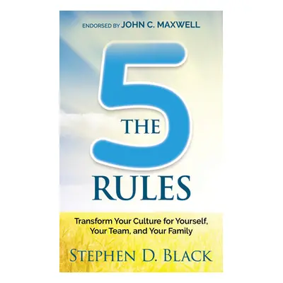 "The Five Rules: Transform Your Culture for Yourself, Your Team and Your Family" - "" ("Black St