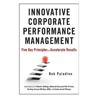 "Innovative Corporate Performance Management: Five Key Principles to Accelerate Results" - "" ("