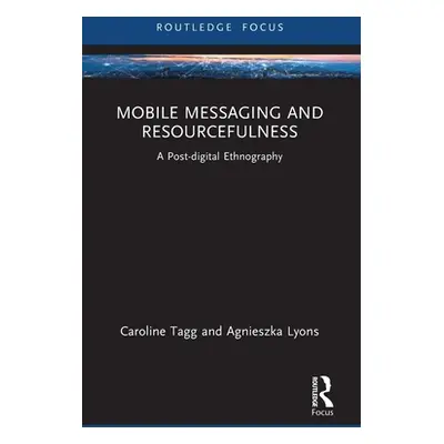 "Mobile Messaging and Resourcefulness: A Post-digital Ethnography" - "" ("Tagg Caroline")