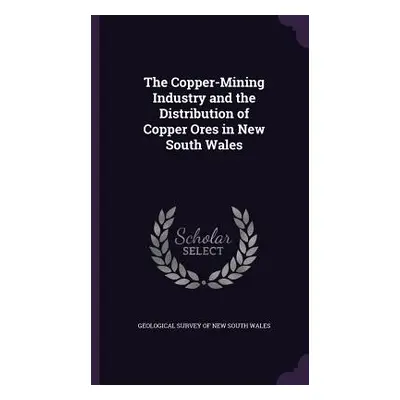 "The Copper-Mining Industry and the Distribution of Copper Ores in New South Wales" - "" ("Geolo