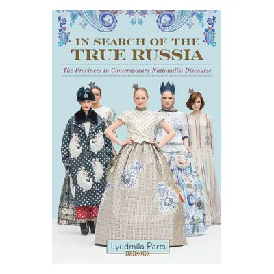 "In Search of the True Russia: The Provinces in Contemporary Nationalist Discourse" - "" ("Parts