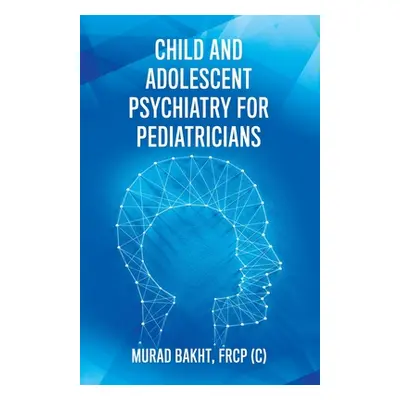 "Child and Adolescent Psychiatry for Pediatricians" - "" ("Bakht Frcp (c) Murad")