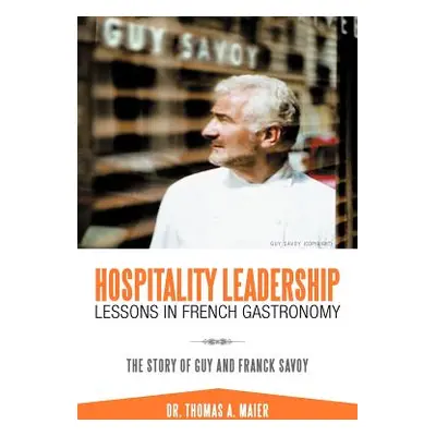 "Hospitality Leadership Lessons in French Gastronomy: The Story of Guy and Franck Savoy" - "" ("